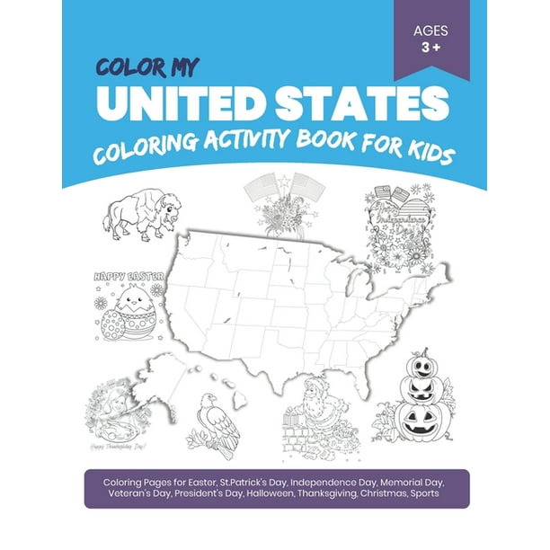 Download Color My United States Coloring Activity Book A Perfect Gift For Kids Coloring Pages For Easter St Patrick S Day Independence Day Memorial Day Veteran S Day President S Day Halloween Thanks Walmart Com Walmart Com