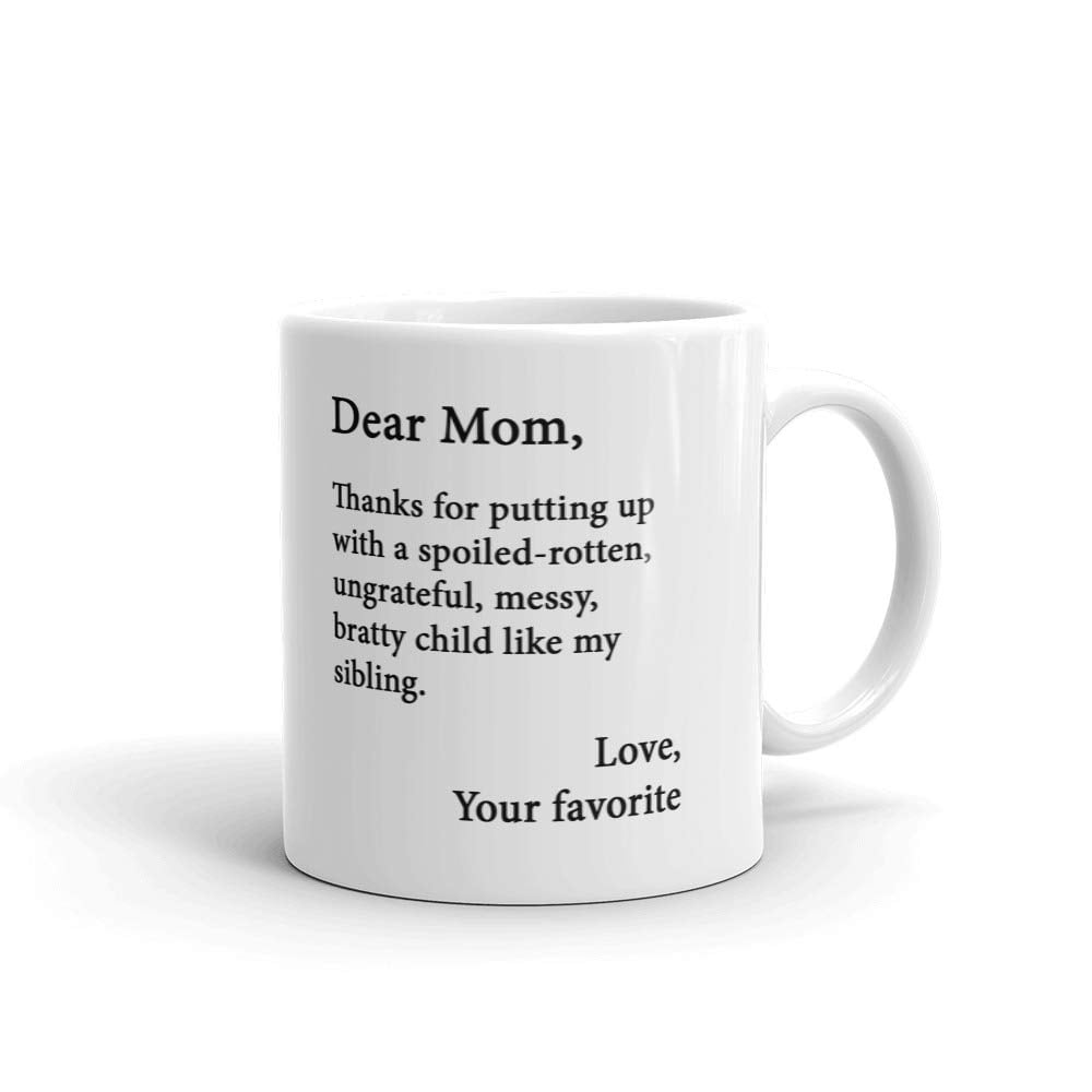 DEAR MOM Coffee Cup Thanks 4 Putting Up With Spoiled Bratty Ungrateful SIBLINGS
