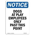 thumbnail image 1 of SignMission OS-NS-A-1824-V-11436 18 x 24 in. OSHA Notice Sign - Dogs At Play Employees Only Past, 1 of 1