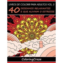 Série de Arteterapia Antiestresse Livros de colorir para adultos vol. 3: 40 desenhos relaxantes e que aliviam o estresse, Book 3, (Paperback)