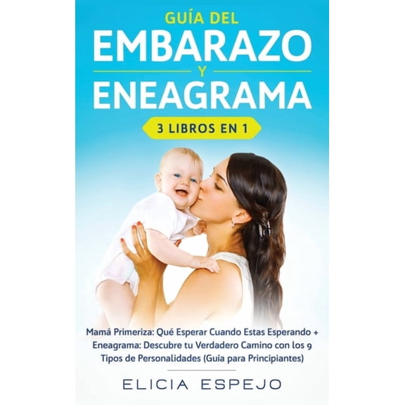 GuÃ­a del embarazo y eneagrama 3 libros en 1: MamÃ¡ primeriza: QuÃ© esperar cuando estas esperando   Eneagrama: Descubre tu, (Hardcover)