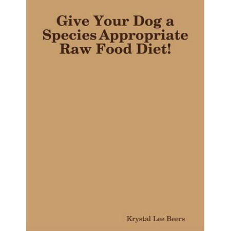 Give Your Dog a Species Appropriate Raw Food Diet! - (Best Raw Diet For Dogs)