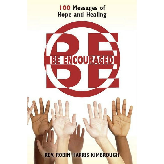 Be Encouraged : 100 Messages of Hope and Healing (Paperback)