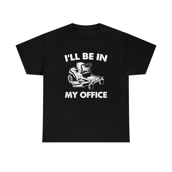 I'll Be In My Office (Mowing) - Funny Lawn Care Father's Day Gift - ID: 544