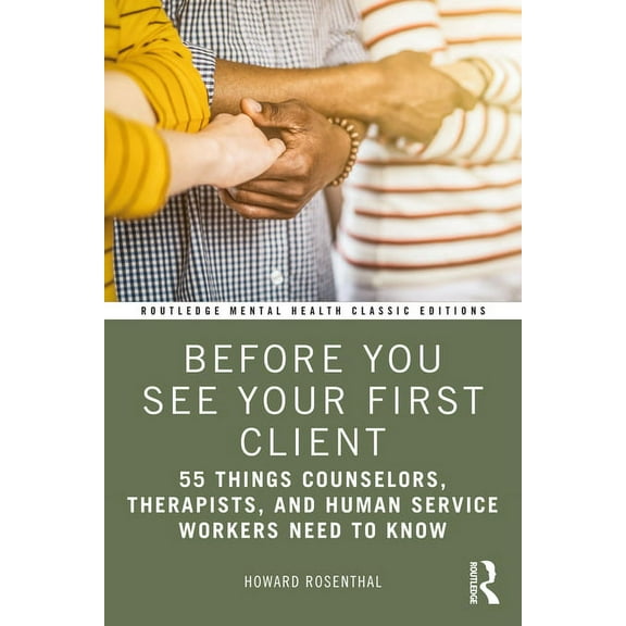 Routledge Mental Health Classic Editions Before You See Your First Client: 55 Things Counselors, Therapists, and Human Service Workers Need to Know, (Paperback)