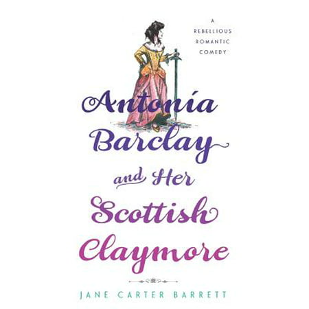 Antonia Barclay and Her Scottish Claymore : A Rebellious Romantic