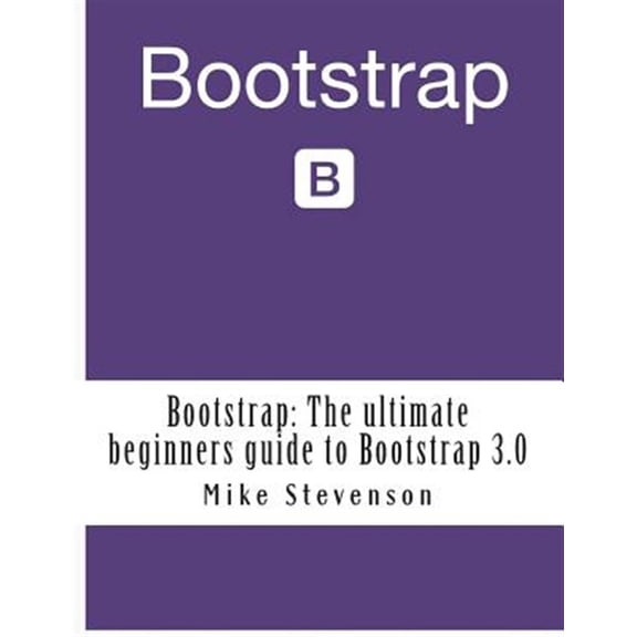 Pre-Owned Bootstrap: The ultimate beginners guide to Bootstrap 3.0 (Paperback) 1500943088 9781500943080