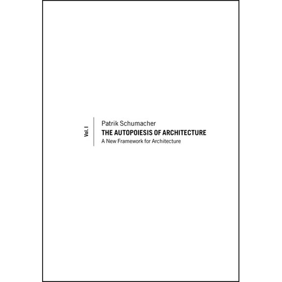 The Autopoiesis of Architecture, Volume I: A New Framework for Architecture, (Paperback)