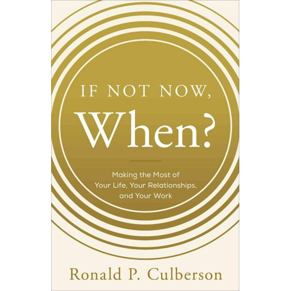 If Not Now, When?, Ronald P. Culberson Hardcover