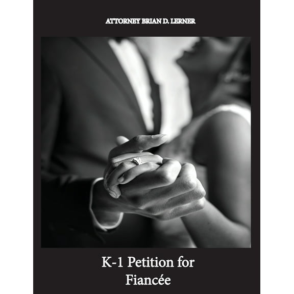 K-1 Petition for FiancÃ©e: K-1 Fiancee Visa Petition: A Step-by-Step Guide to Bringing Your Fiance to the USA, (Paperback)