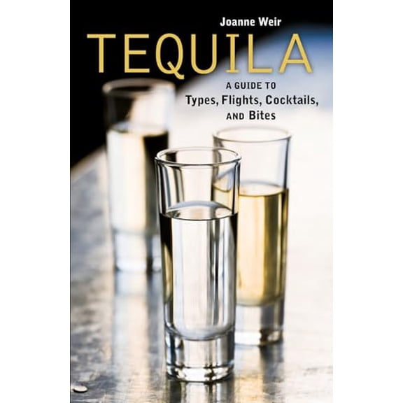 Pre-Owned Tequila: A Guide to Types, Flights, Cocktails, and Bites, 9781580089494, 1580089496, Hardcover, First Edition edition
