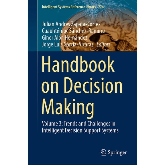 Intelligent Systems Reference Library Handbook on Decision Making: Volume 3: Trends and Challenges in Intelligent Decision Support Systems, Book 226, (Hardcover)