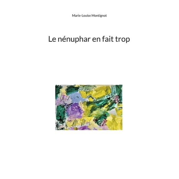 Le nÃ©nuphar en fait trop, (Paperback)
