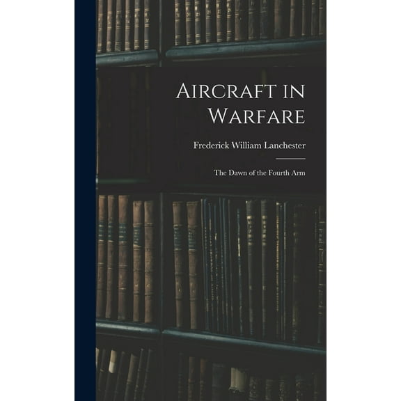 Aircraft in Warfare : The Dawn of the Fourth Arm (Hardcover)