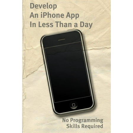 Develop An iPhone App In Less Than a Day With No Programming Skills Required: iPhone Development So Easy a Complete Novice Can Figure It Out - (Best Computer For App Development)