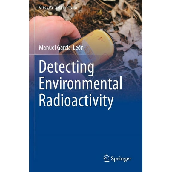 Graduate Texts in Physics Detecting Environmental Radioactivity, (Paperback)