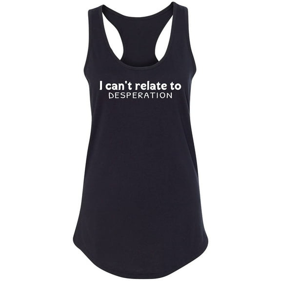 I Can't Relate To Desperation Racerback Tank
