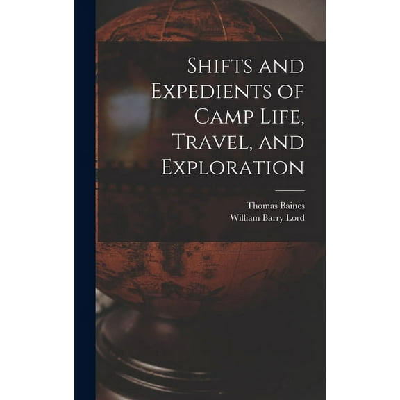 Shifts and Expedients of Camp Life, Travel, and Exploration (Hardcover)