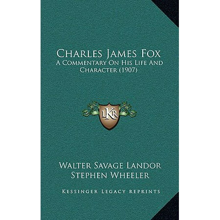 Charles James Fox : A Commentary on His Life and Character