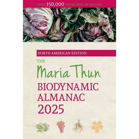 North American Maria Thun Biodynamic Alm The North American Maria Thun Biodynamic Almanac: 2025, Book 2025, (Paperback)