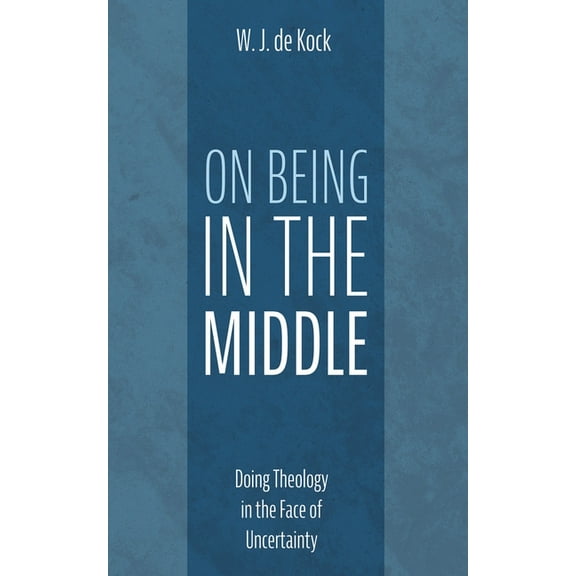 On Being in the Middle: Doing Theology in the Face of Uncertainty, (Paperback)