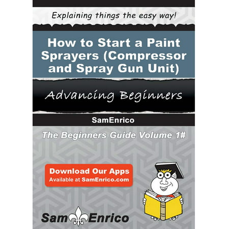 How to Start a Paint Sprayers (i.e. - Compressor and Spray Gun Unit) Manufacturing Business - (Best Paint Sprayer For The Money)