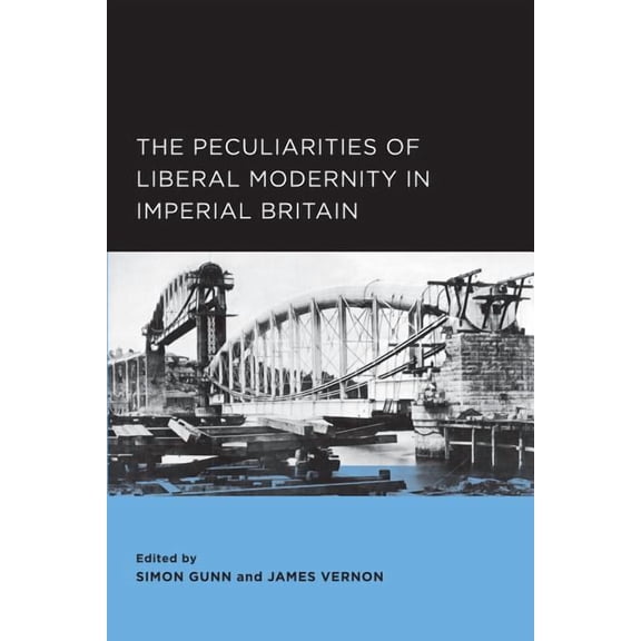 Berkeley Series in British Studies: The Peculiarities of Liberal Modernity in Imperial Britain (Series #1) (Edition 1) (Paperback)