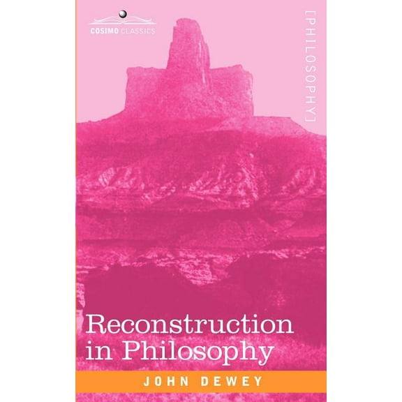 Reconstruction in Philosophy, (Paperback)