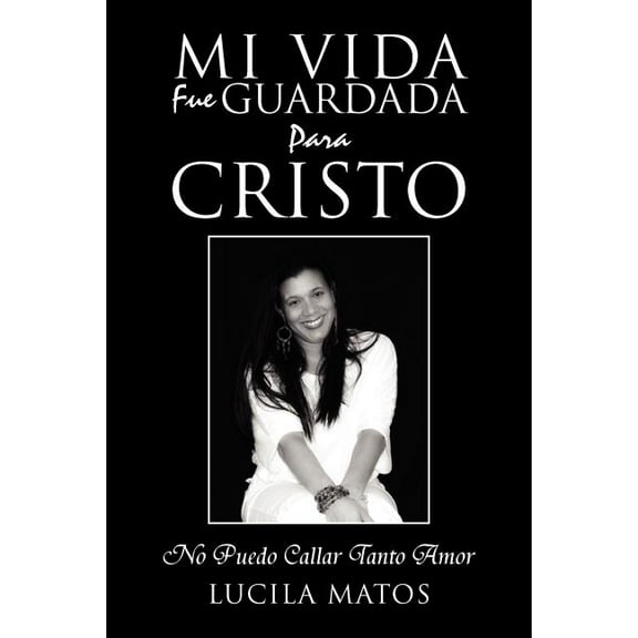 Mi Vida Fue Guardada Para Cristo: No Puedo Callar Tanto Amor (Paperback)