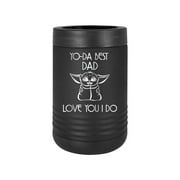 Yo-Da Best Dad Love You I Do - Engraved Can Bottle Beverage Holder Cup Unique Funny Birthday Gift Graduation Gifts for Women Fathers Day Dad Papa Pops best buckin Star Wars Yoda (Bev, Black)