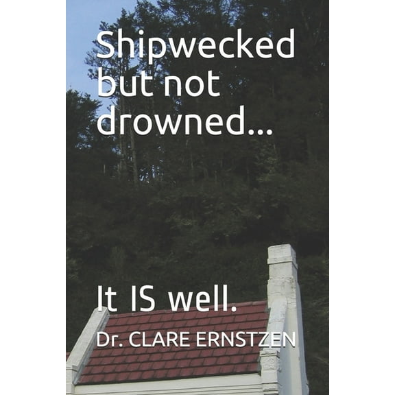 Shipwecked but not drowned... : It IS well. (Paperback)