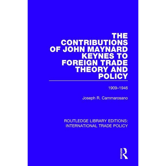 Routledge Library Editions: Internationa The Contributions of John Maynard Keynes to Foreign Trade Theory and Policy, 1909-1946, (Paperback)