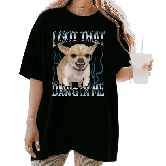 Women's "I Got That Dawg In Me" Angry Chihuahua Meme Graphic T Shirt Funny Dog Lover Retro Short Sleeve Round Neck Top Black S-5XL