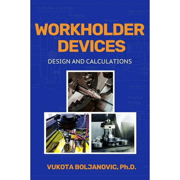 Workholder Devices: Design and Calculations, (Paperback)