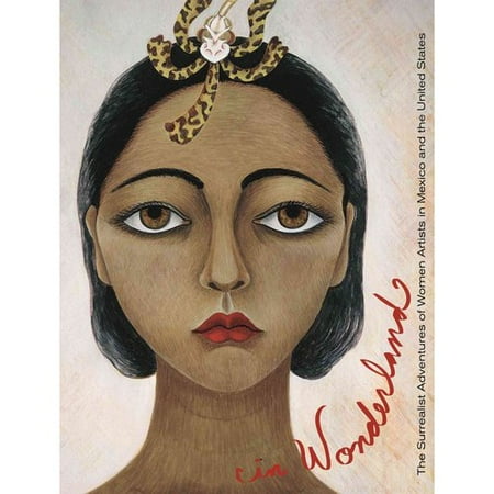 In Wonderland: The Surrealist Adventures of Women Artists in Mexico and the United States