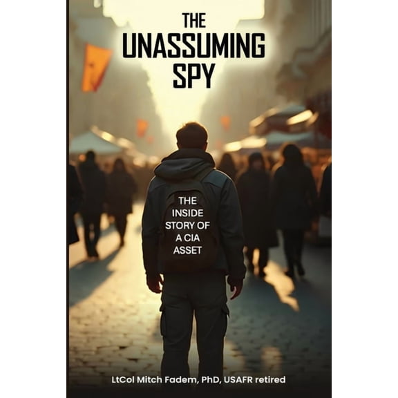The Unassuming Spy: The Inside Story of a CIA Asset, (Paperback)
