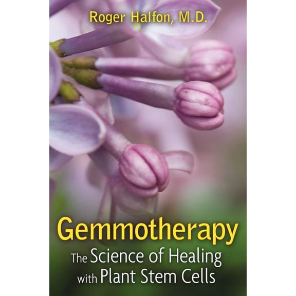 Gemmotherapy: The Science of Healing with Plant Stem Cells, (Paperback)