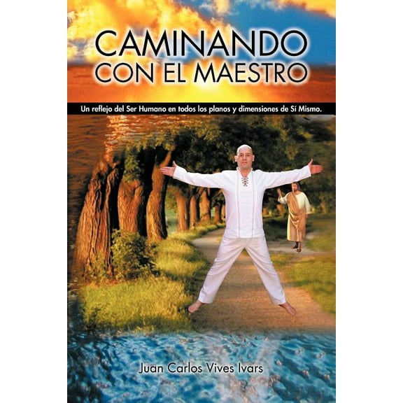Caminando Con El Maestro: Un Reflejo del Ser Humano En Todos Los Planos y Dimensiones de Si Mismo. (Paperback)