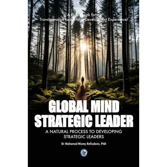 Global Mind Strategic Leader - A Natural Process to Developing Strategic Leaders: A Guidebook for a Transformative Leade, (Paperback)