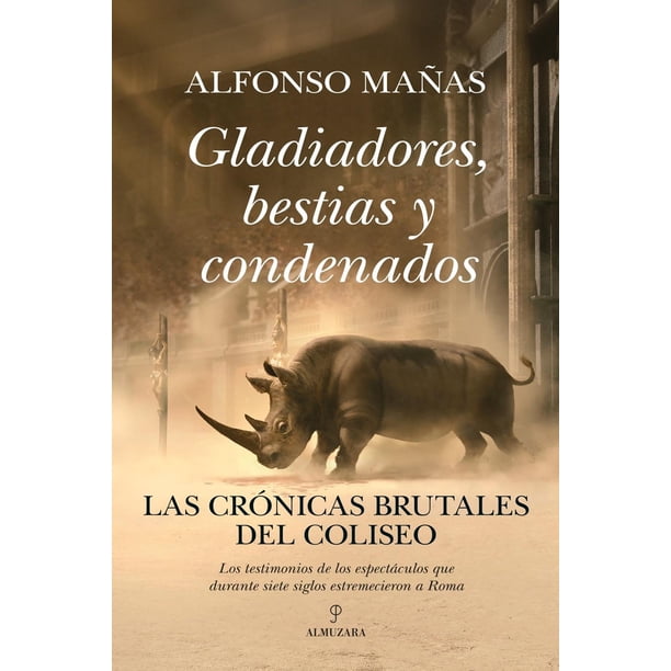 Libro Gladiadores, Bestias Y Condenados Tapa Blanda, Autor Alfonso Mañas Bastidas, Editorial Almuzara