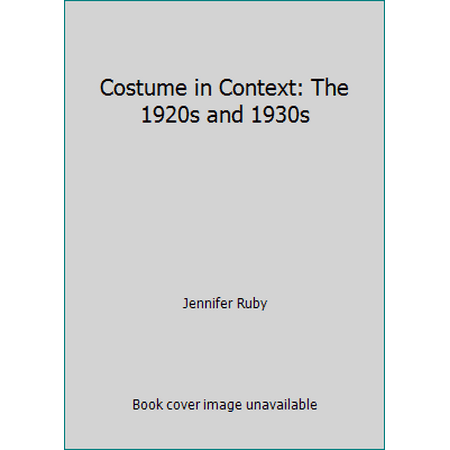 Costume in Context: The 1920s and 1930s [Hardcover - Used]