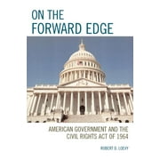 On the Forward Edge : American Government and the Civil Rights Act of 1964 (Paperback)