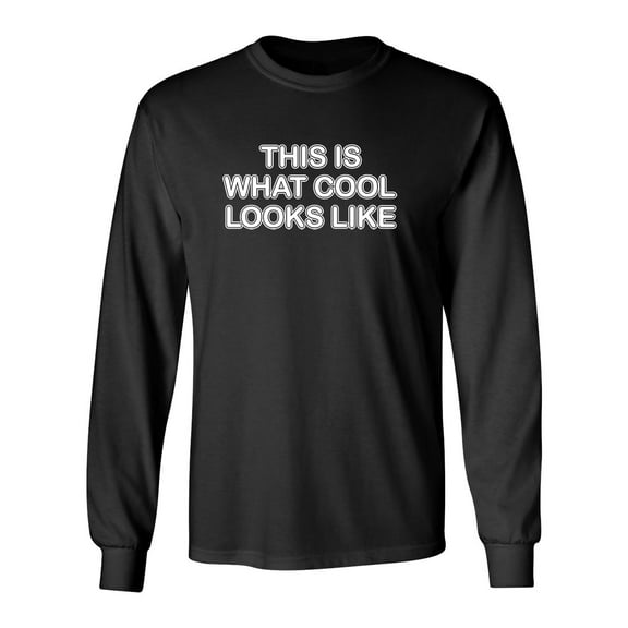 This Is What Cool Looks Like Sarcastic Novelty Gift Idea Adult Humor Funny Men's Long Sleeve Shirts