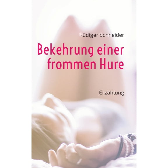Bekehrung einer frommen Hure: Erzählung, (Paperback)