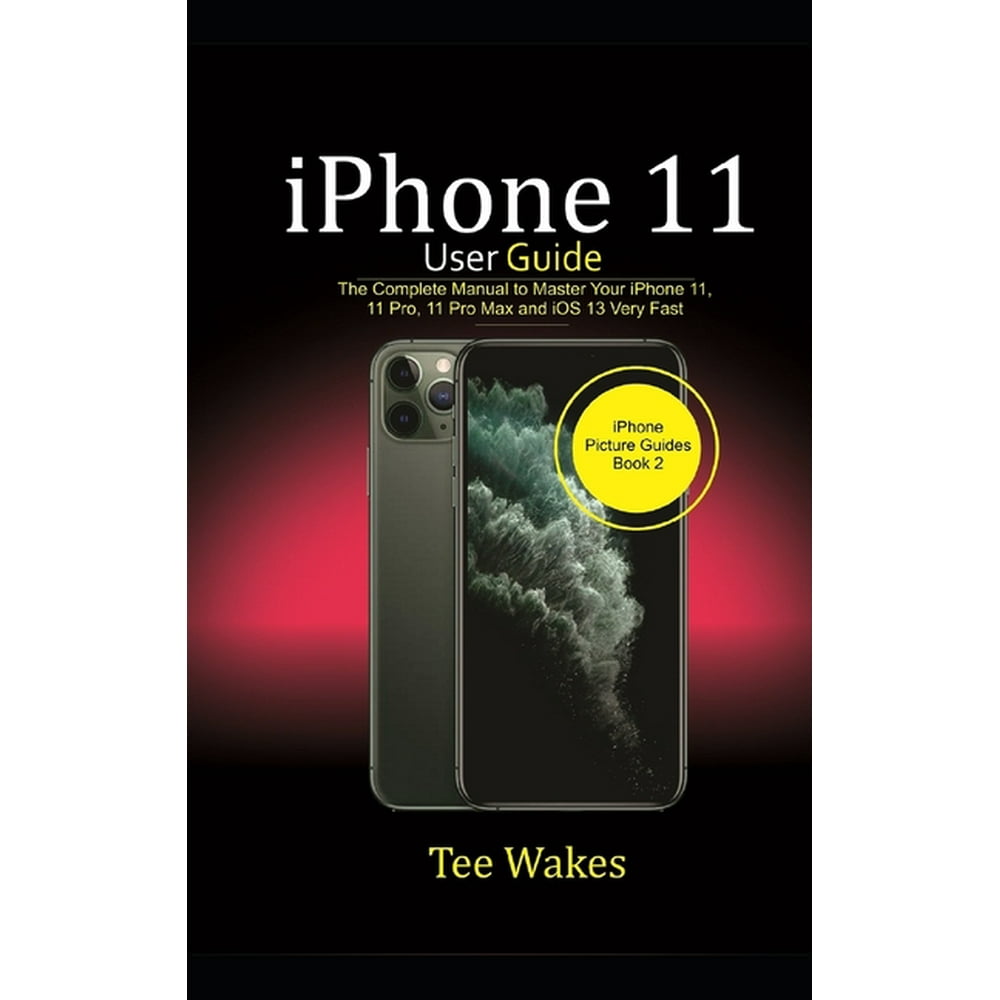 Iphone 11 user guide The Complete Manual to Master Your iPhone 11, 11