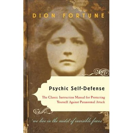 Psychic Self-Defense: The Classic Instruction Manual for Protecting Yourself Against Paranormal Attack -