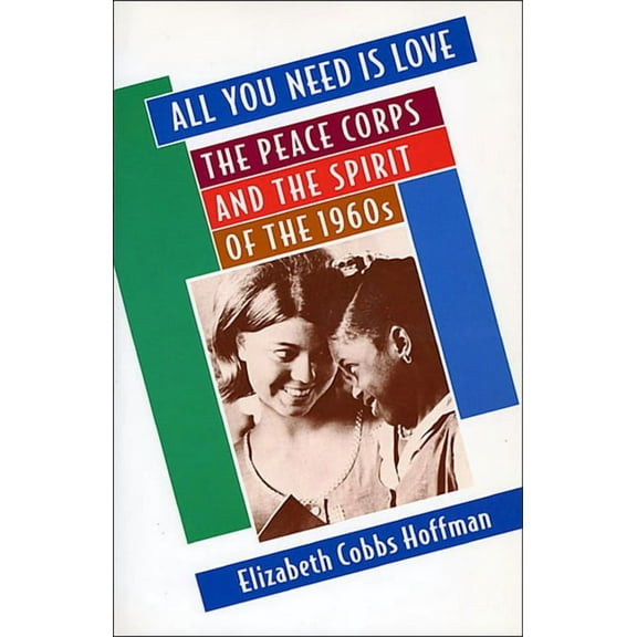 All You Need is Love: The Peace Corps and the Spirit of the 1960s (Paperback)