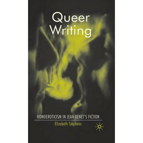 Queer Writing: Homoeroticism in Jean Genet's Fiction, (Hardcover)