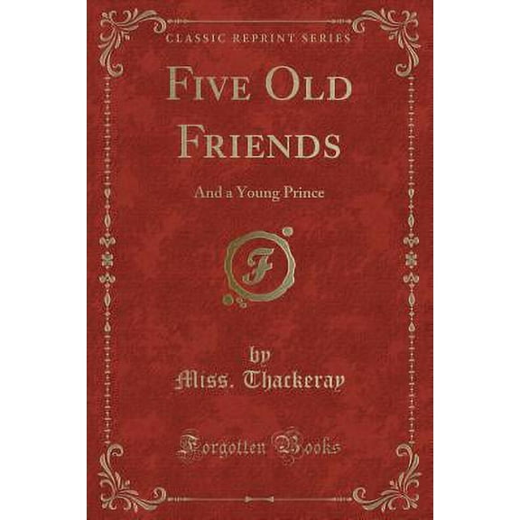 Five Old Friends : And a Young Prince (Classic Reprint)