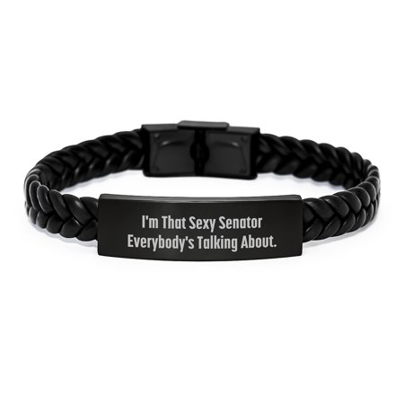 Sexy Senator Interlaced Leather Bracelet Gifts for Men, Women, or Friends, I'm That Sexy Senator Everybody's Talking About, Graduation Unique Gifts from Family, Coworkers, or Friends